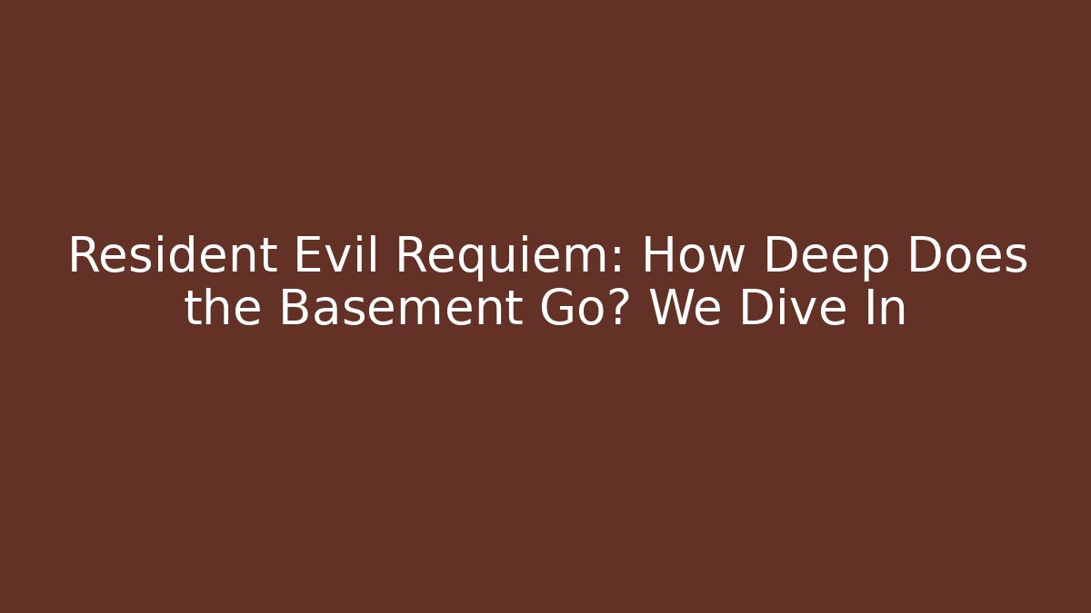 Resident Evil Requiem: How Deep Does the Basement Go? We Dive In - Critter Realm
