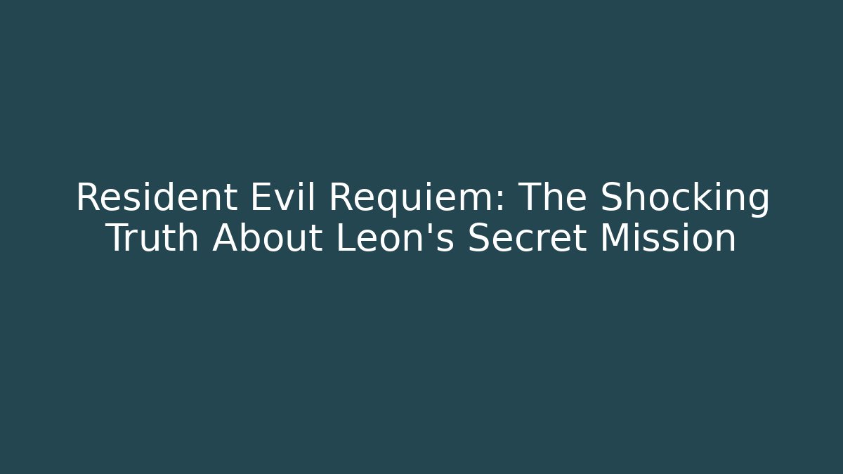 Resident Evil Requiem: The Shocking Truth About Leon's Secret Mission