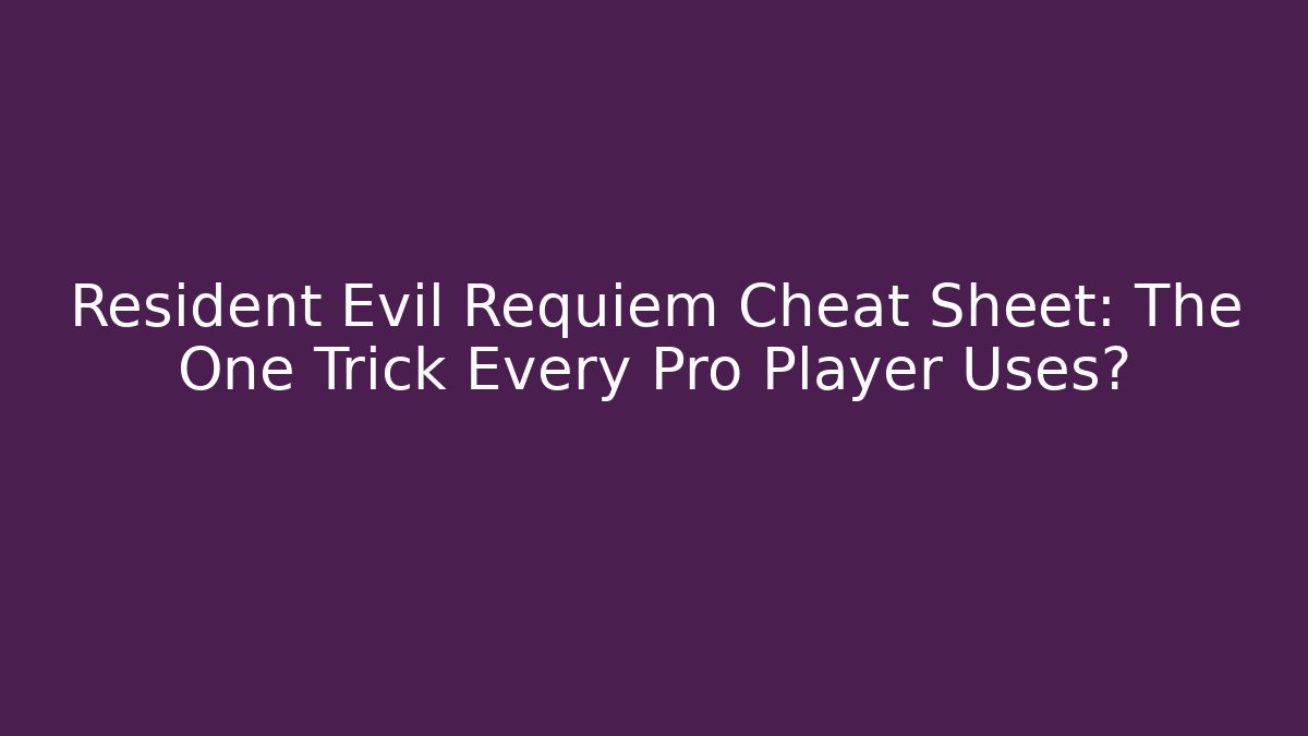 Resident Evil Requiem Cheat Sheet: The One Trick Every Pro Player Uses?