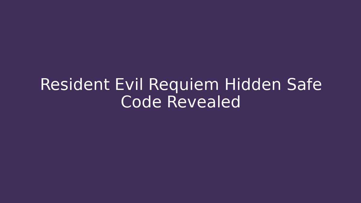 Resident Evil Requiem Hidden Safe Code Revealed