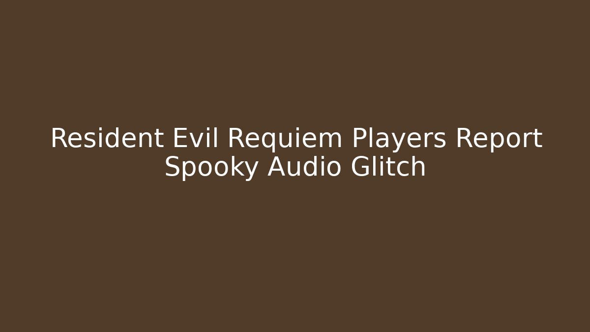 Resident Evil Requiem Players Report Spooky Audio Glitch