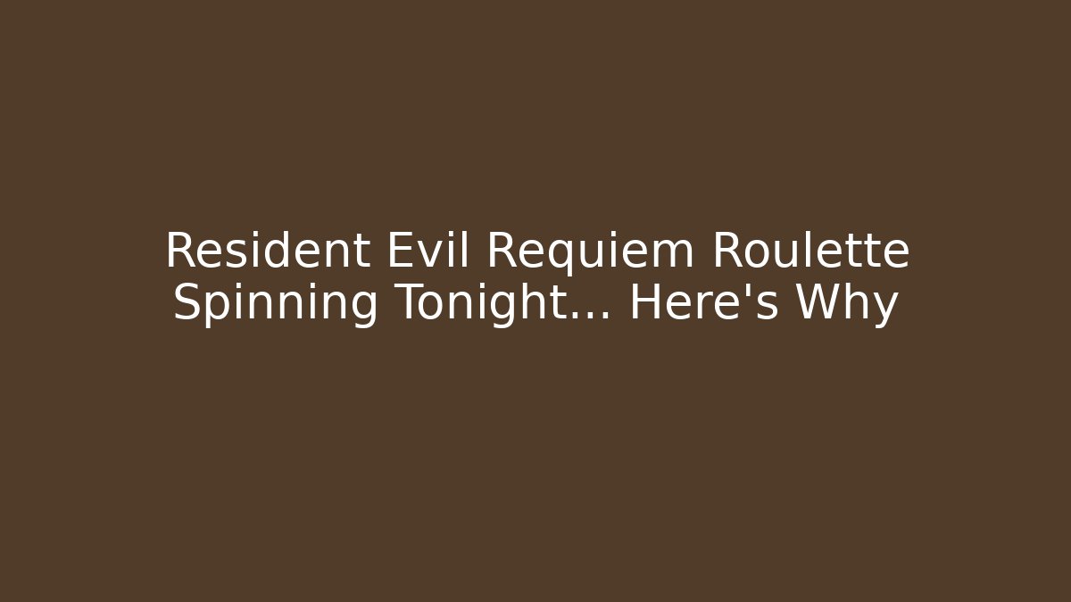Resident Evil Requiem Roulette Spinning Tonight… Here's Why