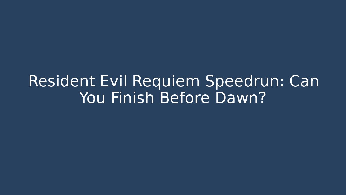 Resident Evil Requiem Speedrun: Can You Finish Before Dawn?