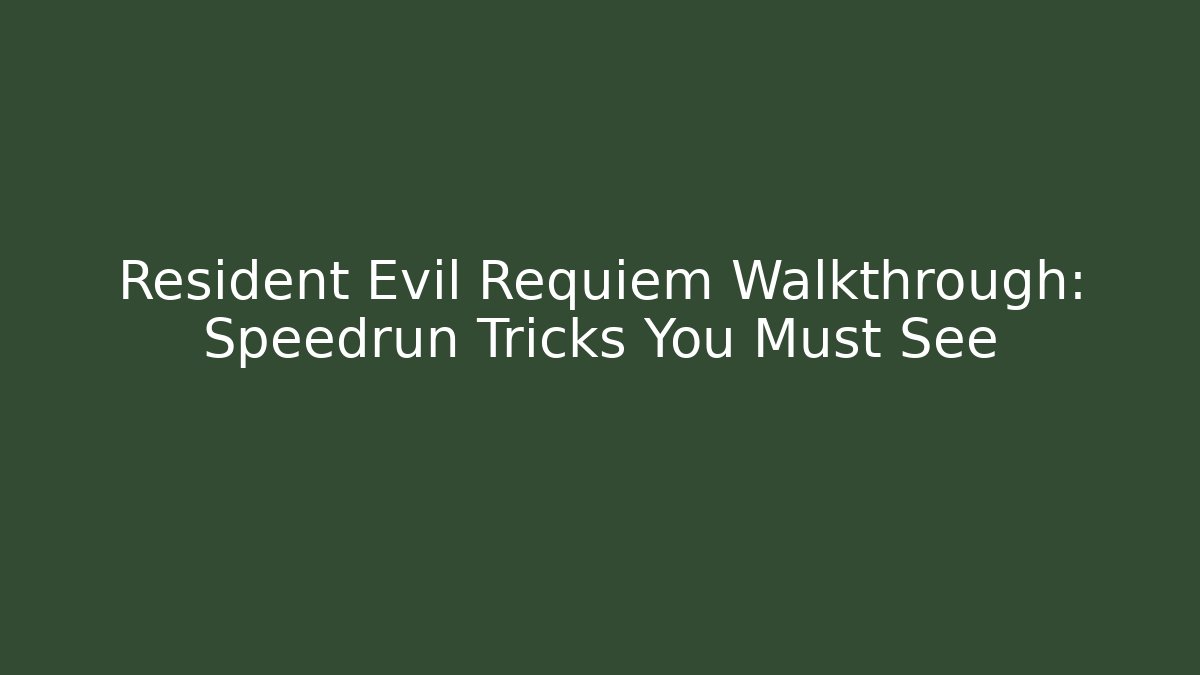 Resident Evil Requiem Walkthrough: Speedrun Tricks You Must See