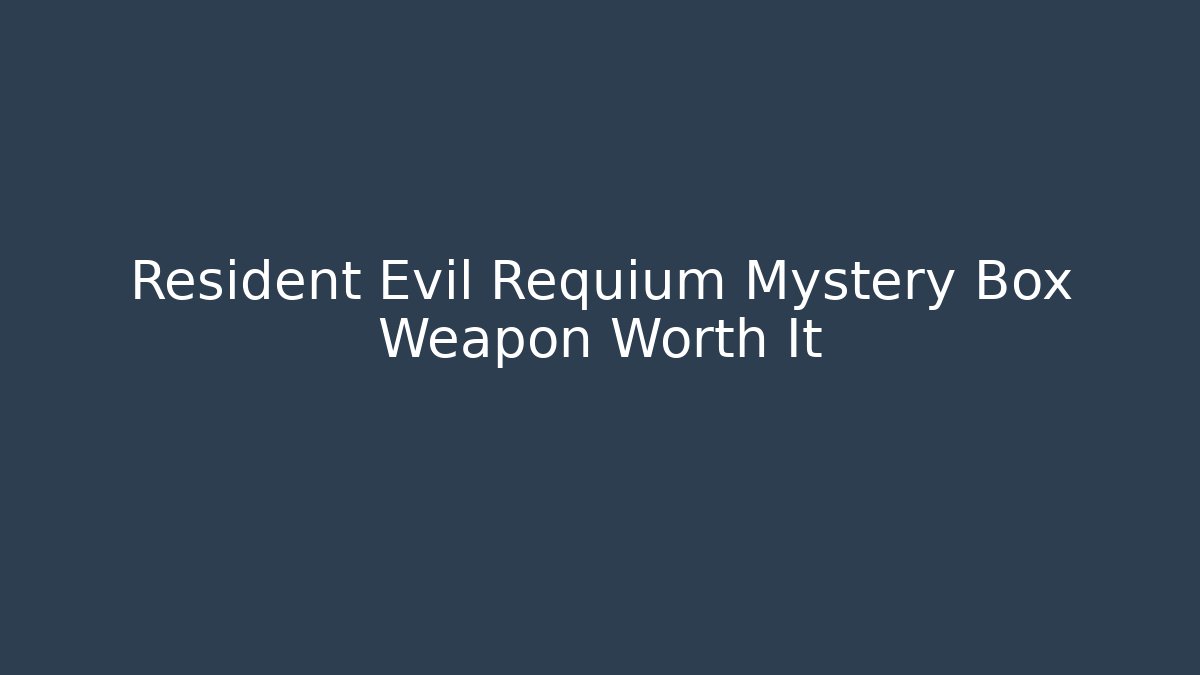 Resident Evil Requium Mystery Box Weapon Worth It