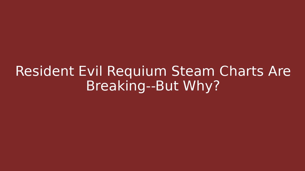 Resident Evil Requium Steam Charts Are Breaking—But Why?