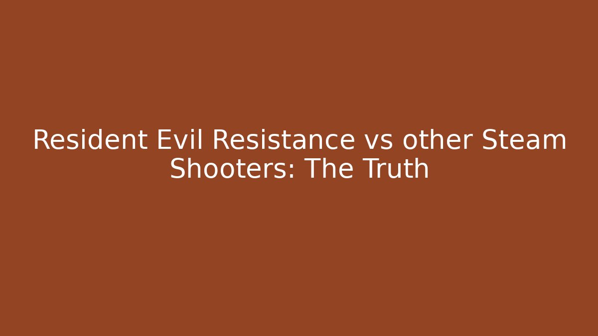 Resident Evil Resistance vs other Steam Shooters: The Truth