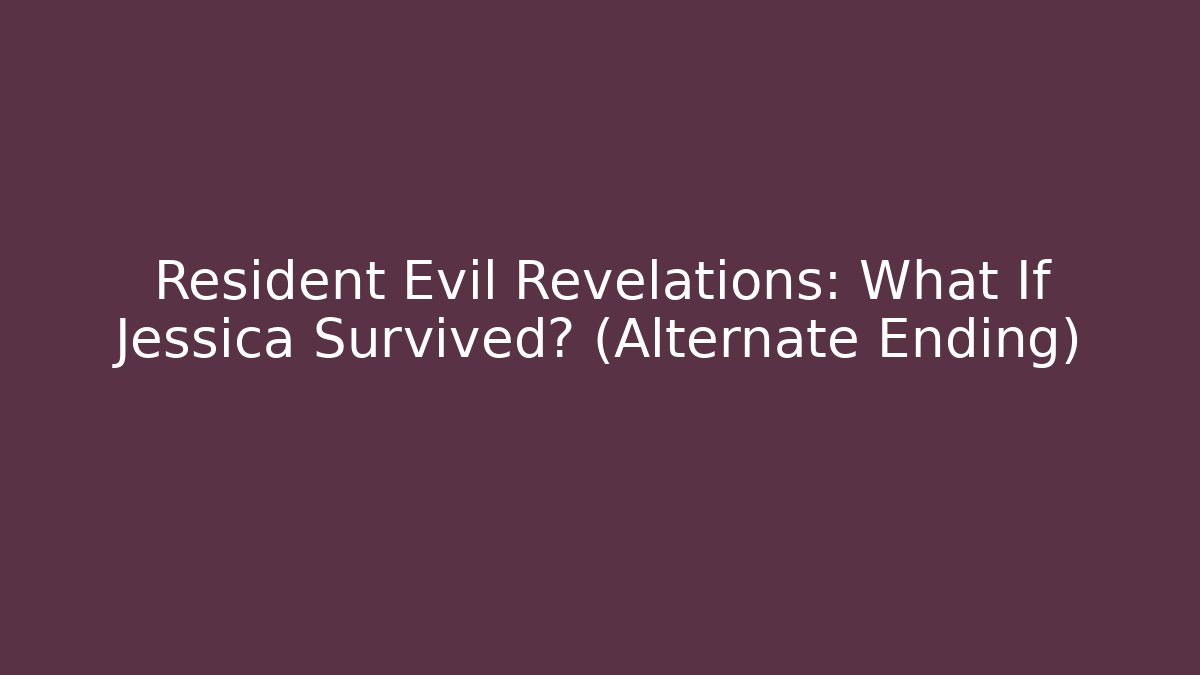 Resident Evil Revelations: What If Jessica Survived? (Alternate Ending)