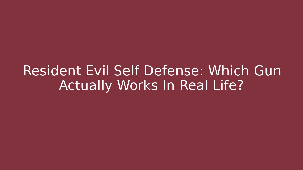 Resident Evil Self Defense: Which Gun Actually Works In Real Life?