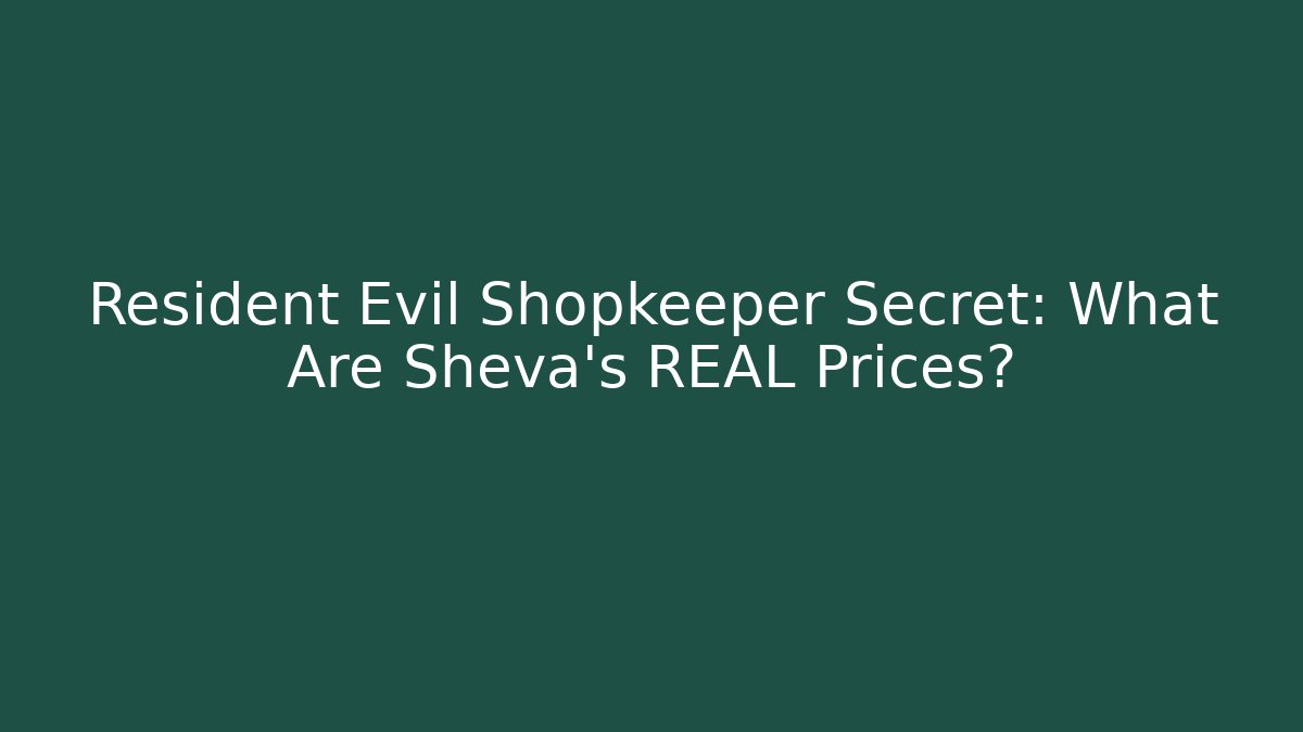Resident Evil Shopkeeper Secret: What Are Sheva’s REAL Prices?