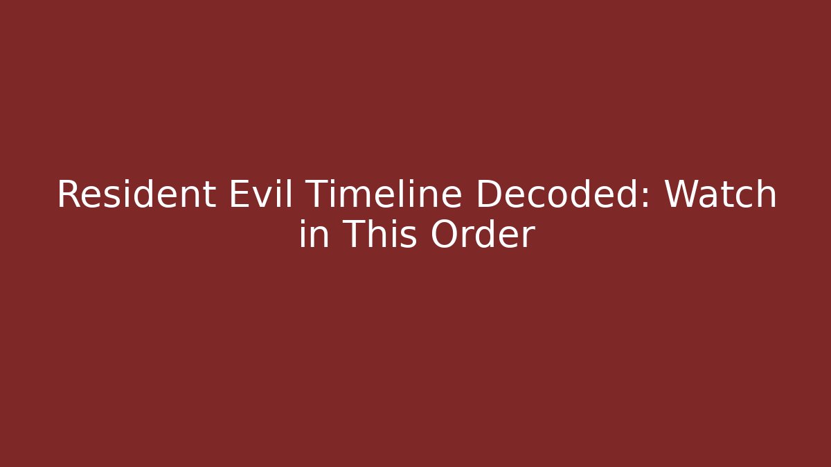 Resident Evil Timeline Decoded: Watch in This Order
