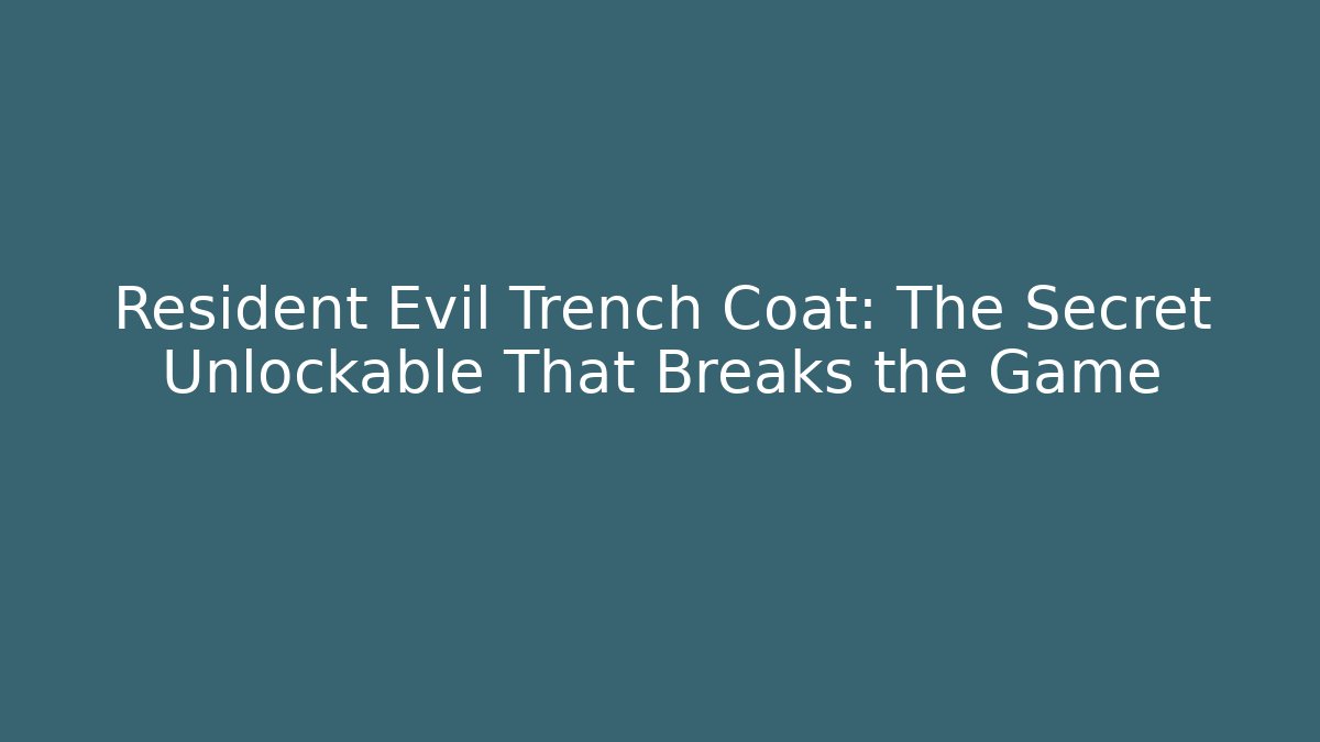 Resident Evil Trench Coat: The Secret Unlockable That Breaks the Game