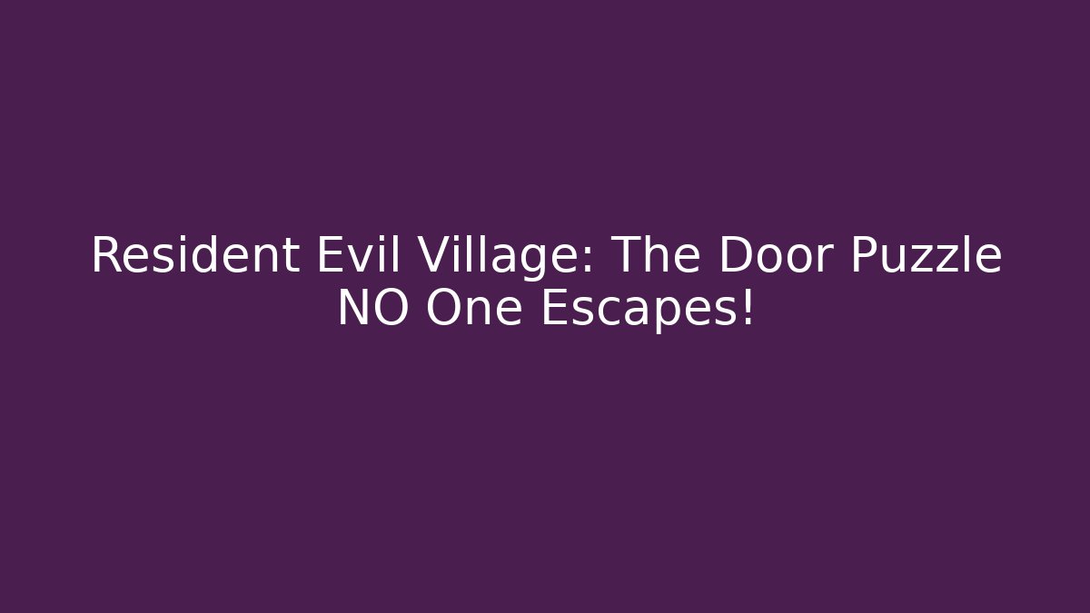 Resident Evil Village: The Door Puzzle NO One Escapes!