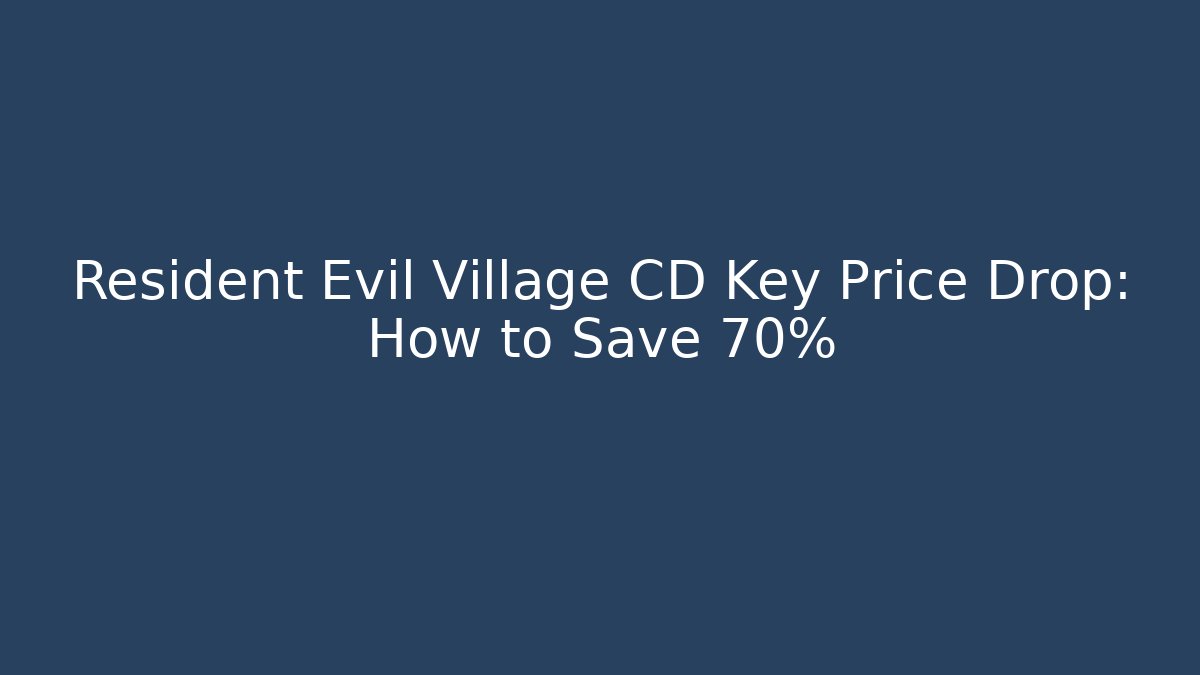 Resident Evil Village CD Key Price Drop: How to Save 70%
