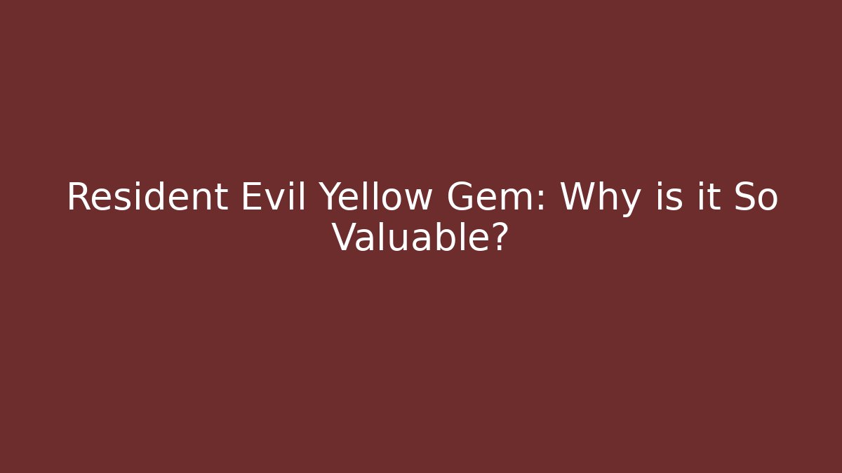 Resident Evil Yellow Gem: Why is it So Valuable?