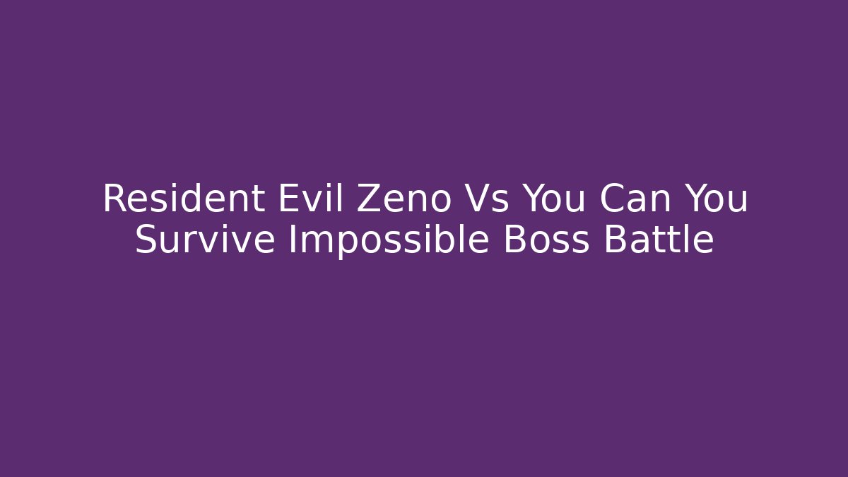 Resident Evil Zeno Vs You Can You Survive Impossible Boss Battle