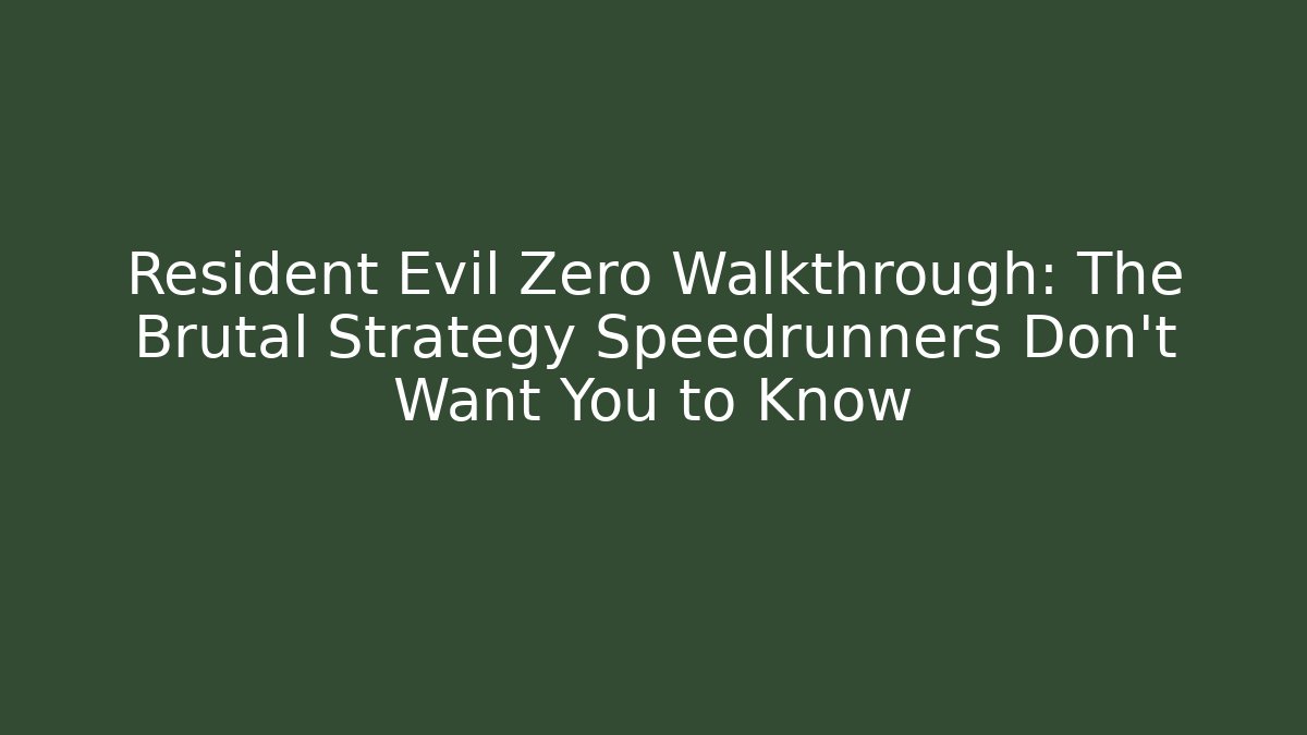 Resident Evil Zero Walkthrough: The Brutal Strategy Speedrunners Don’t Want You to Know