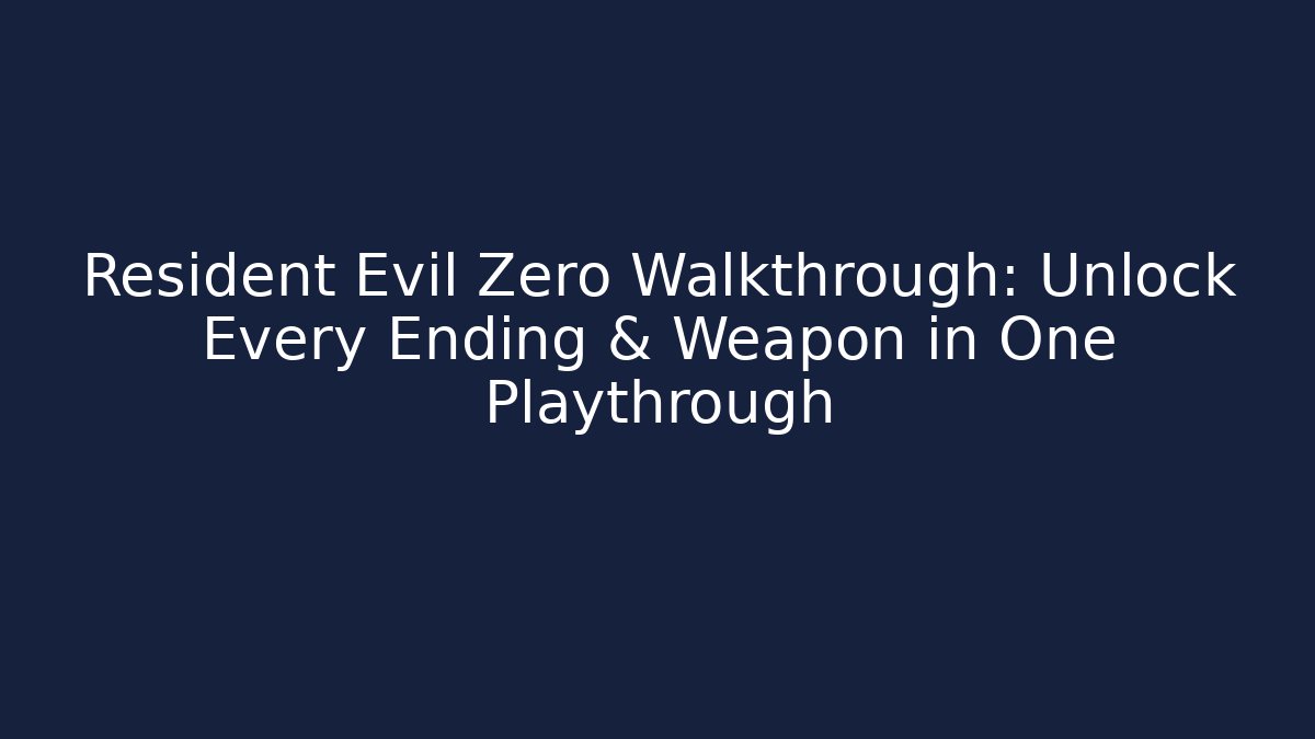 Resident Evil Zero Walkthrough: Unlock Every Ending & Weapon in One Playthrough