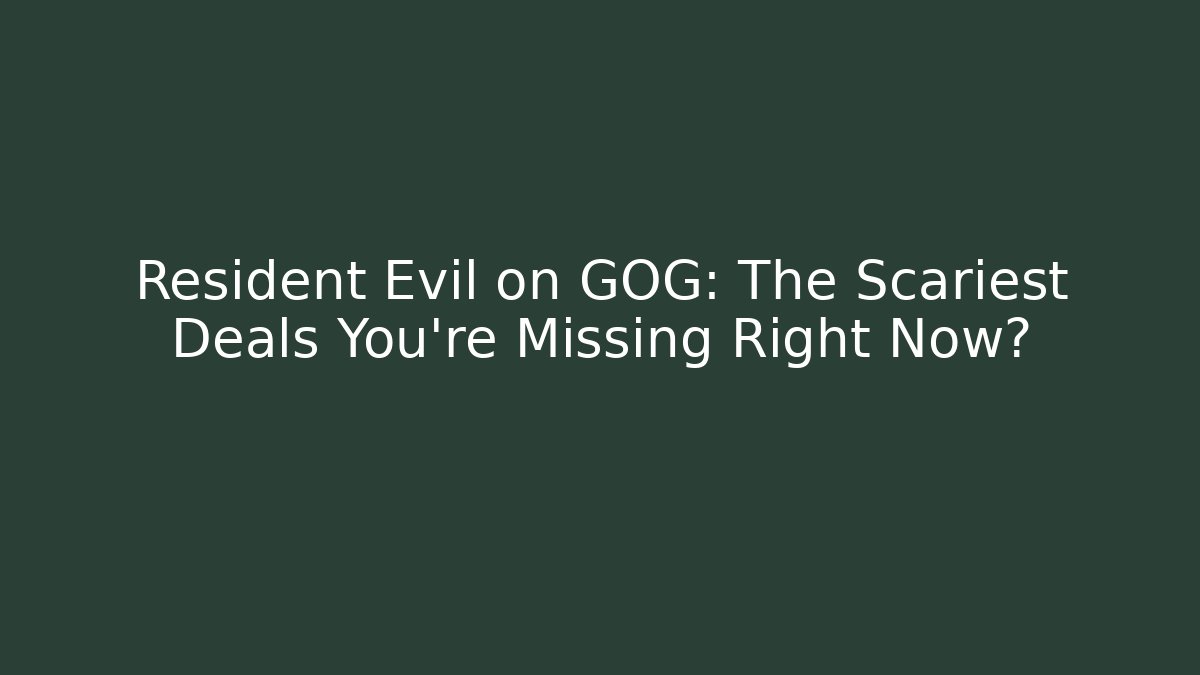 Resident Evil on GOG: The Scariest Deals You’re Missing Right Now?