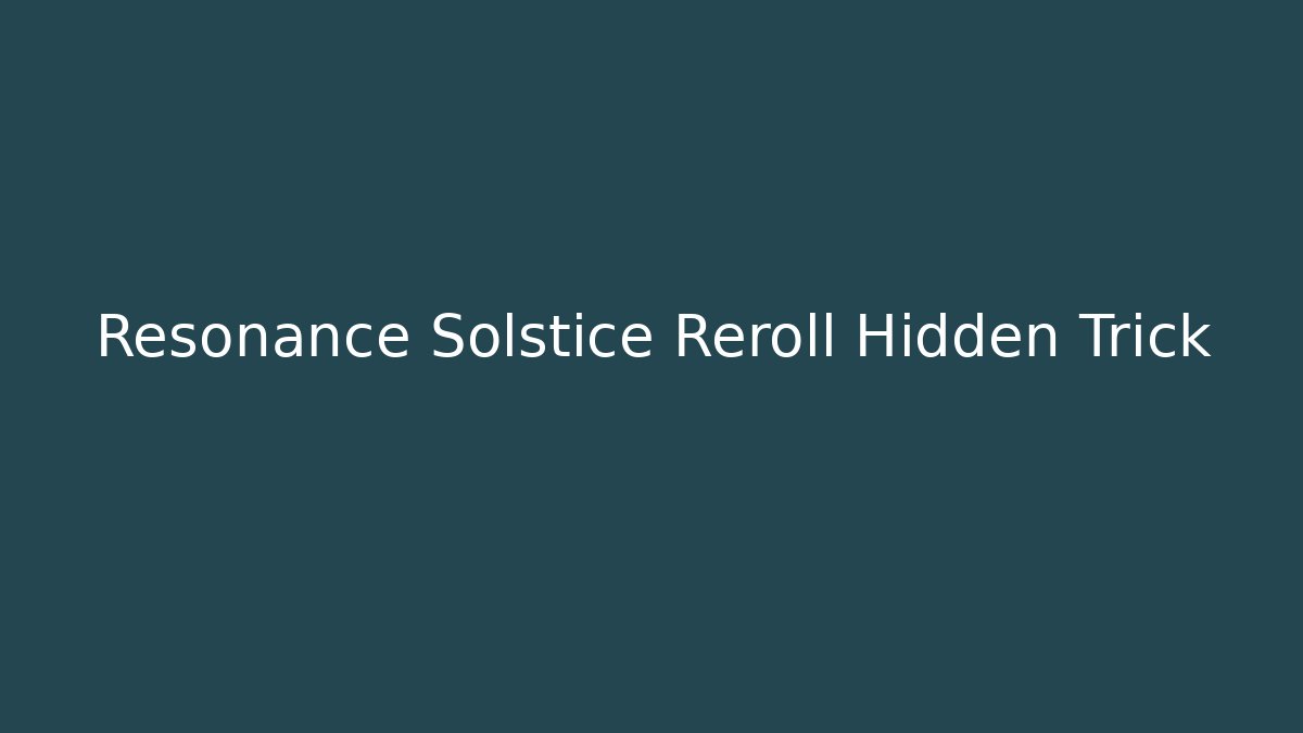 Resonance Solstice Reroll Hidden Trick