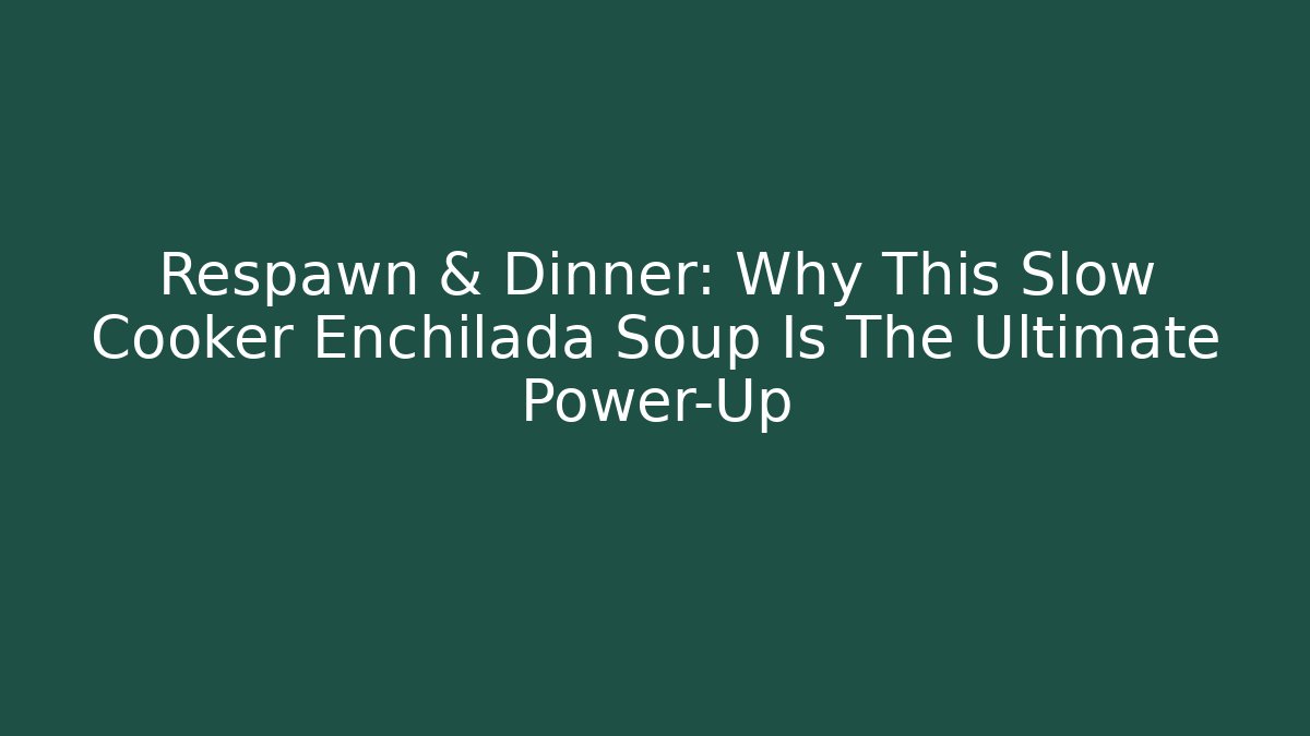 Respawn & Dinner: Why This Slow Cooker Enchilada Soup Is The Ultimate Power-Up