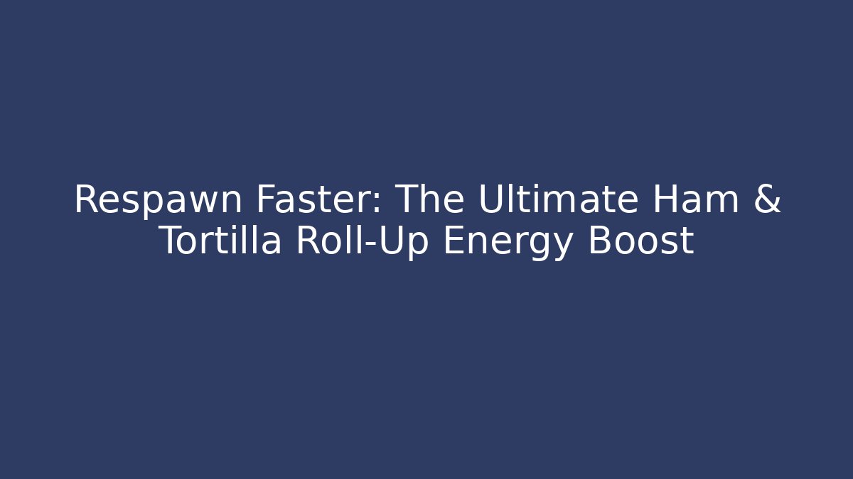 Respawn Faster: The Ultimate Ham & Tortilla Roll-Up Energy Boost - Critter Realm