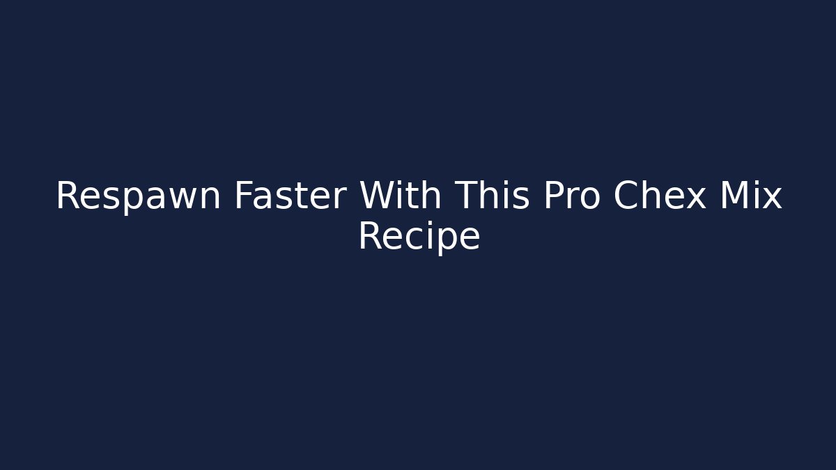 Respawn Faster With This Pro Chex Mix Recipe - Critter Realm