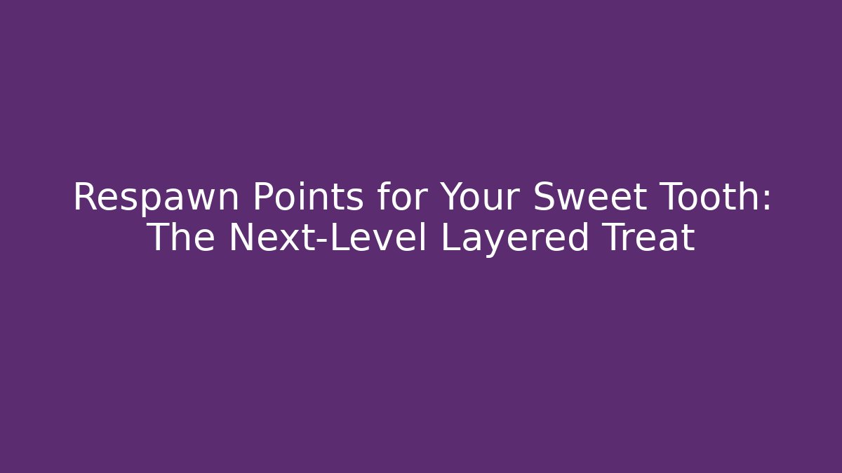 Respawn Points for Your Sweet Tooth: The Next-Level Layered Treat
