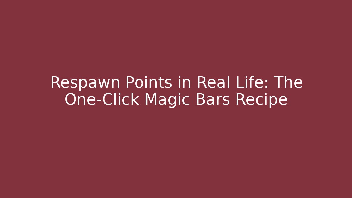 Respawn Points in Real Life: The One-Click Magic Bars Recipe - Critter Realm