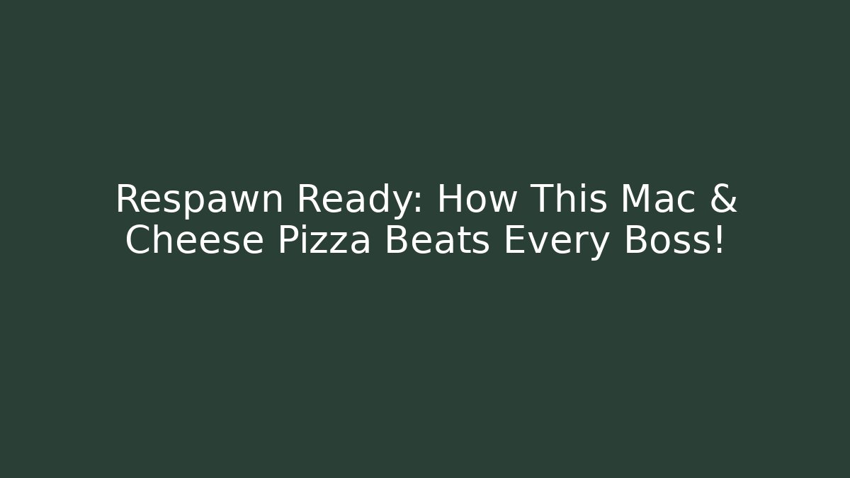 Respawn Ready: How This Mac & Cheese Pizza Beats Every Boss!