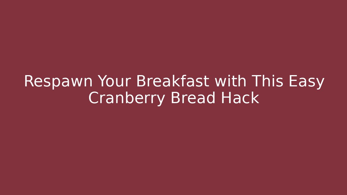 Respawn Your Breakfast with This Easy Cranberry Bread Hack - Critter Realm