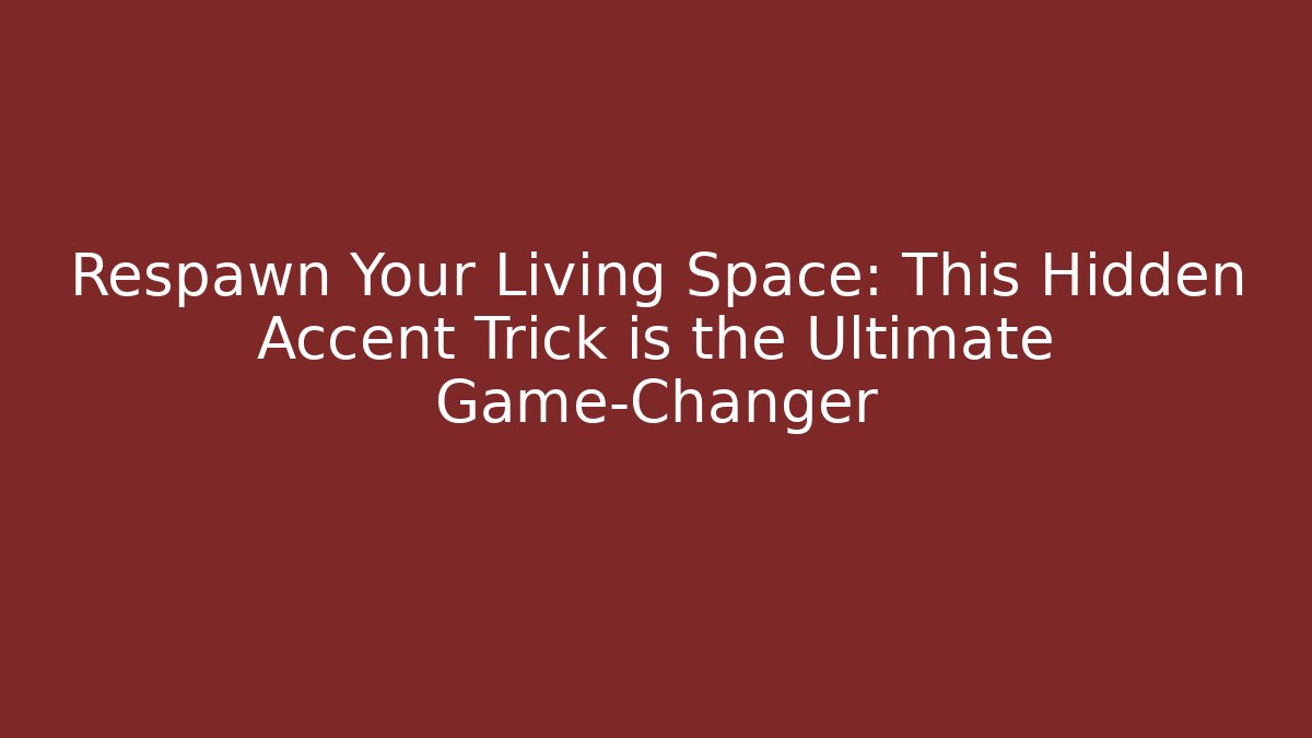 Respawn Your Living Space: This Hidden Accent Trick is the Ultimate Game-Changer