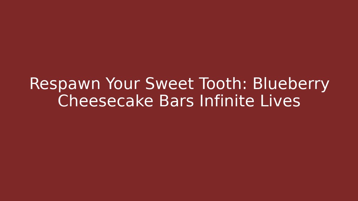 Respawn Your Sweet Tooth: Blueberry Cheesecake Bars Infinite Lives