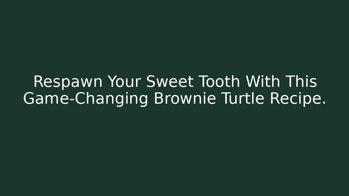 Respawn Your Sweet Tooth With This Game-Changing Brownie Turtle Recipe.