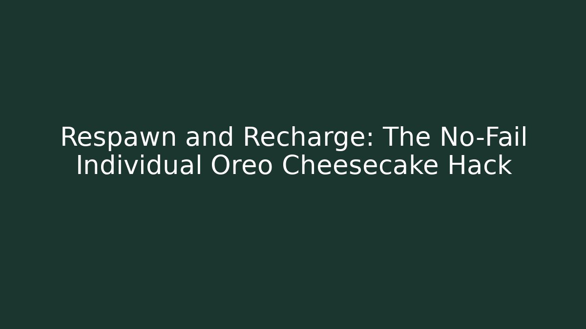 Respawn and Recharge: The No-Fail Individual Oreo Cheesecake Hack