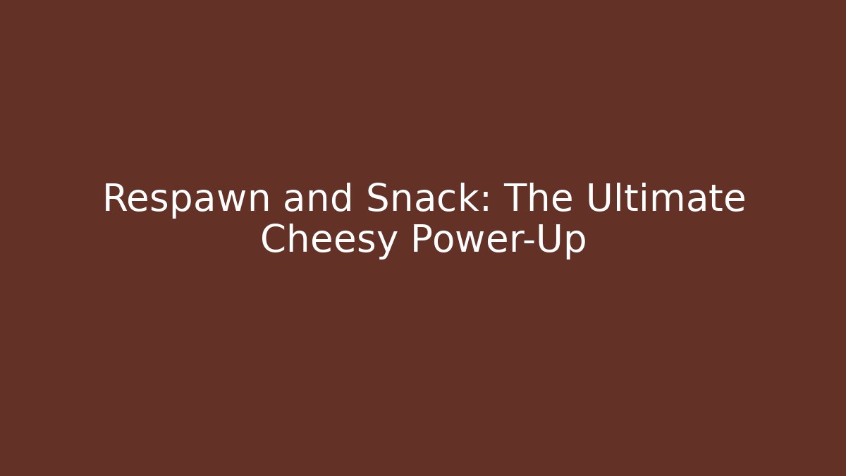 Respawn and Snack: The Ultimate Cheesy Power-Up