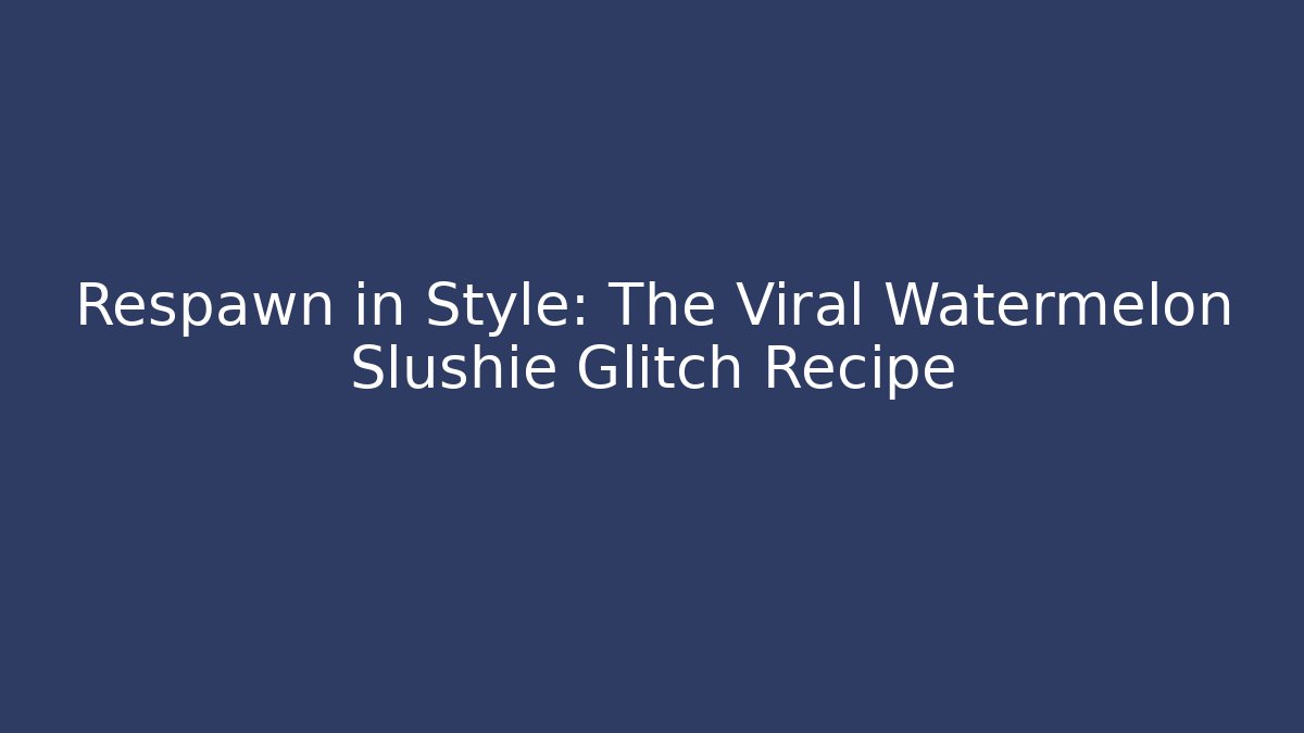 Respawn in Style: The Viral Watermelon Slushie Glitch Recipe