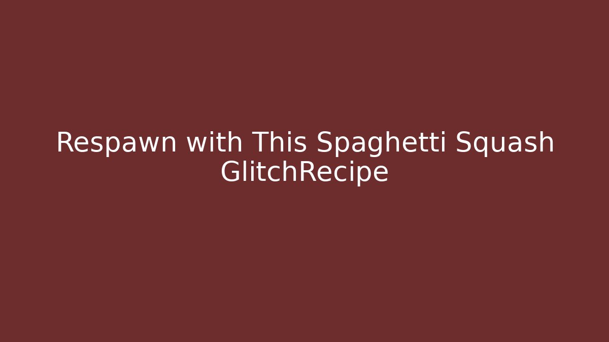 Respawn with This Spaghetti Squash GlitchRecipe