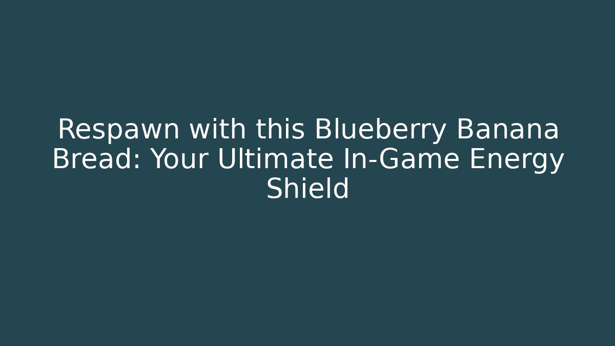 Respawn with this Blueberry Banana Bread: Your Ultimate In-Game Energy Shield
