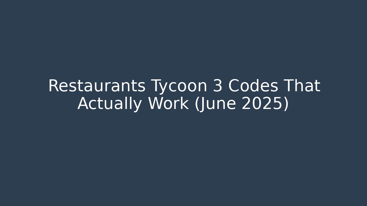 Restaurants Tycoon 3 Codes That Actually Work (June 2025) - Critter Realm