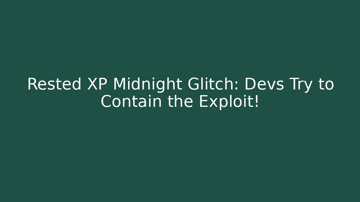 Rested XP Midnight Glitch: Devs Try to Contain the Exploit!