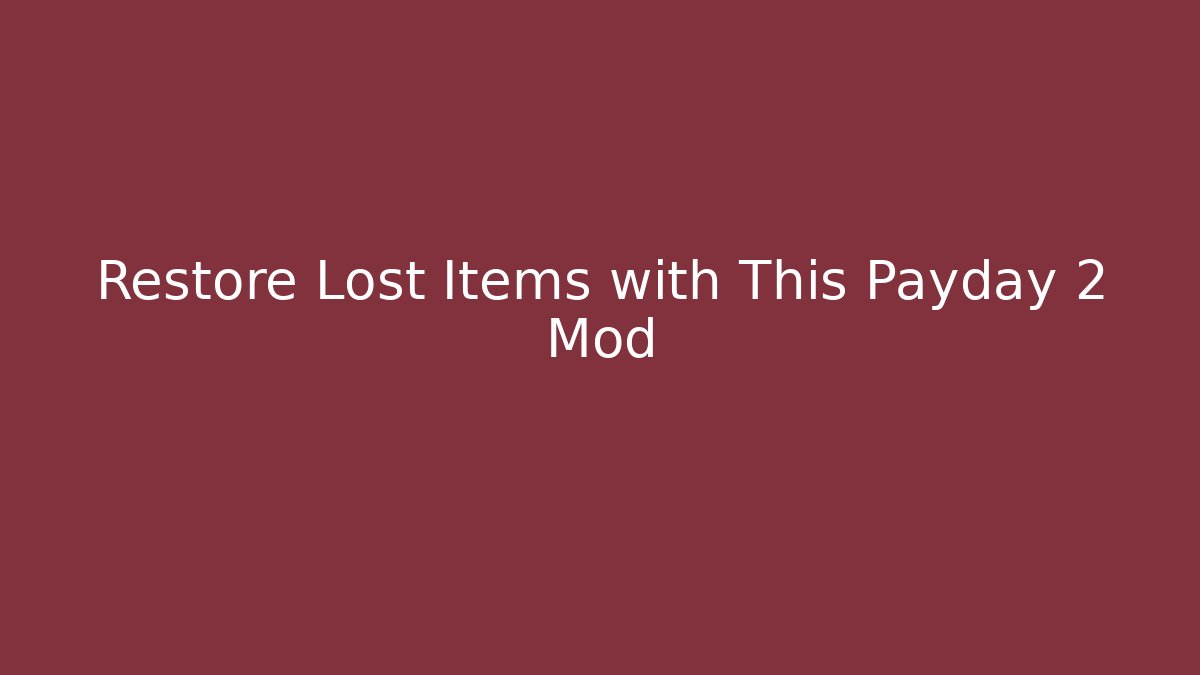 Restore Lost Items with This Payday 2 Mod