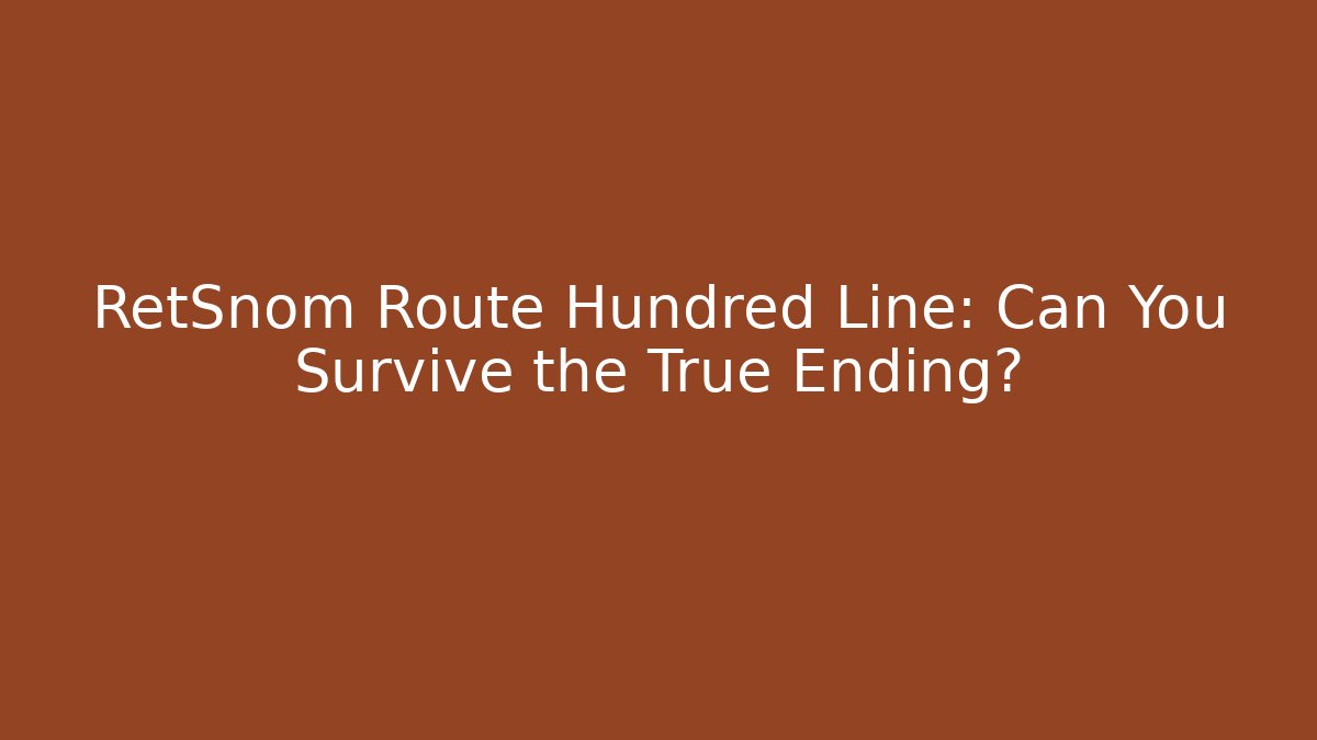 RetSnom Route Hundred Line: Can You Survive the True Ending?