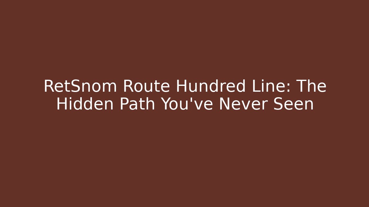 RetSnom Route Hundred Line: The Hidden Path You’ve Never Seen