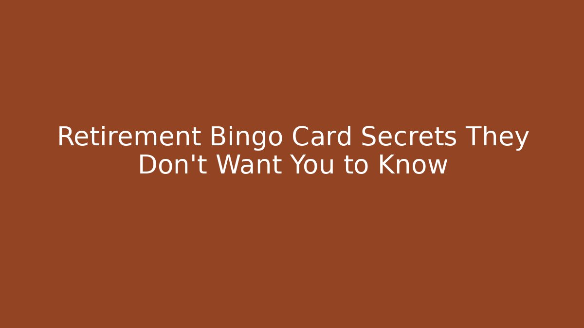 Retirement Bingo Card Secrets They Don't Want You to Know