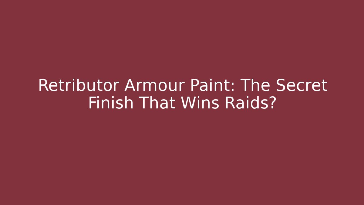 Retributor Armour Paint: The Secret Finish That Wins Raids?