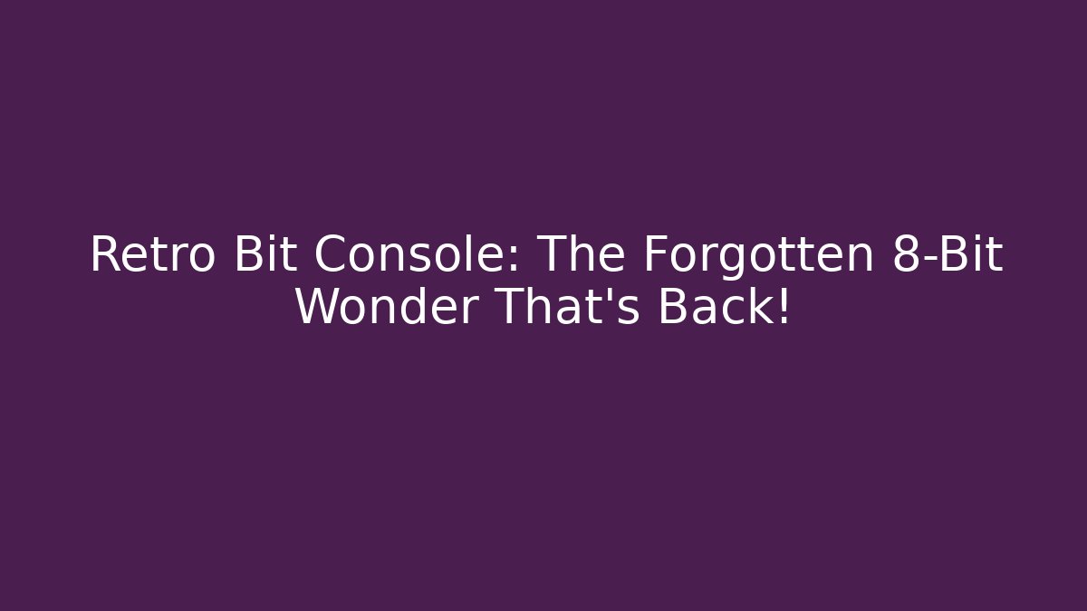 Retro Bit Console: The Forgotten 8-Bit Wonder That’s Back!