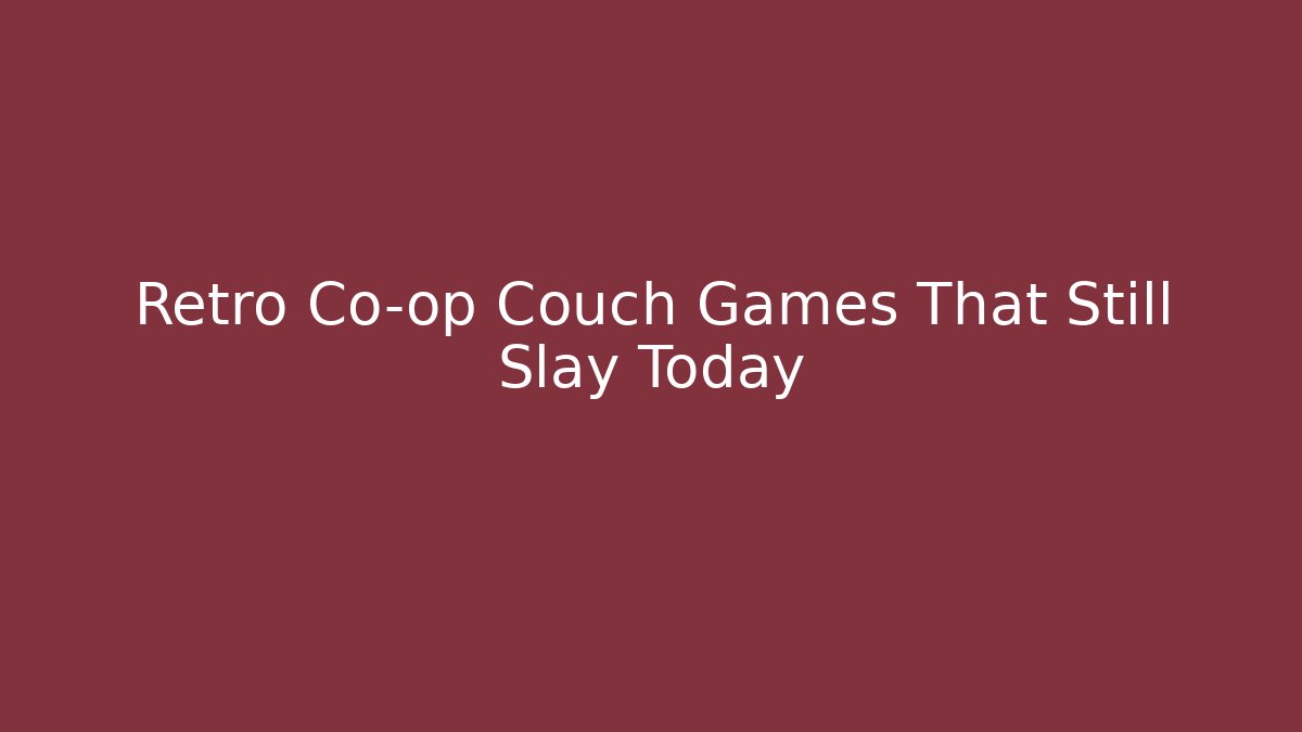 Retro Co-op Couch Games That Still Slay Today