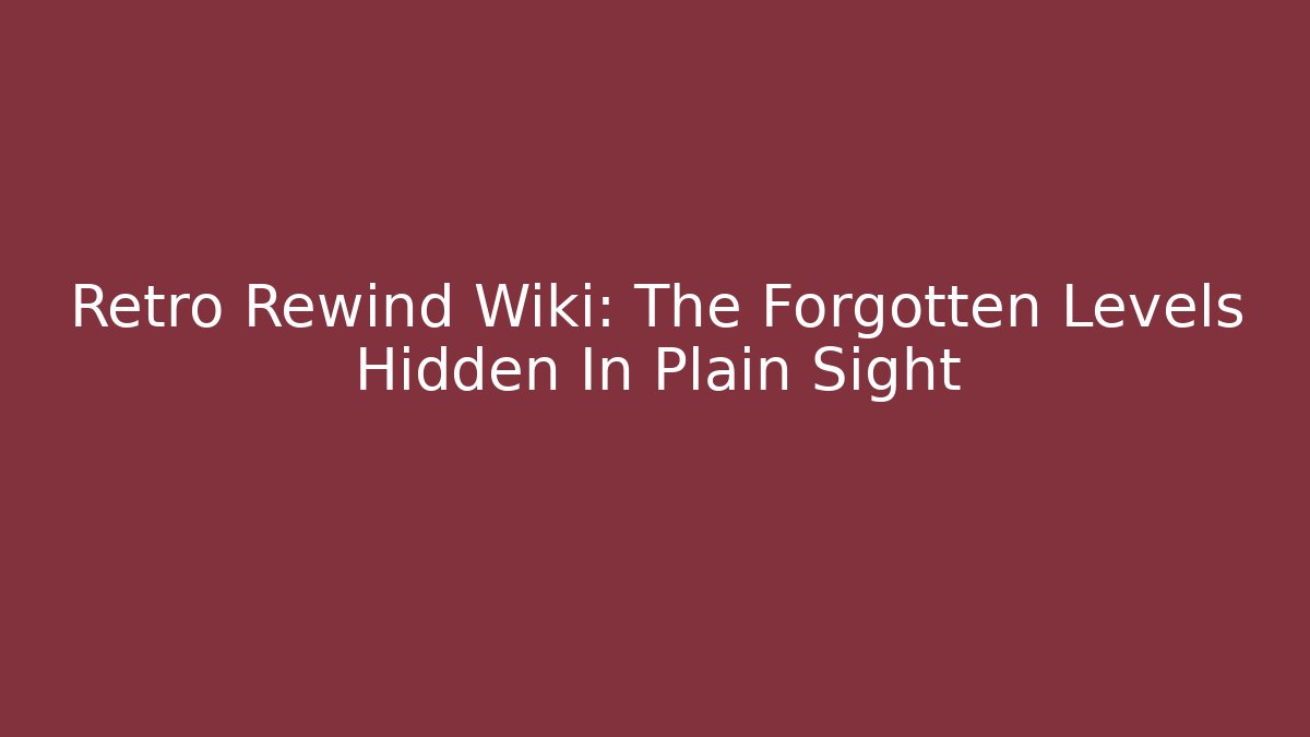 Retro Rewind Wiki: The Forgotten Levels Hidden In Plain Sight