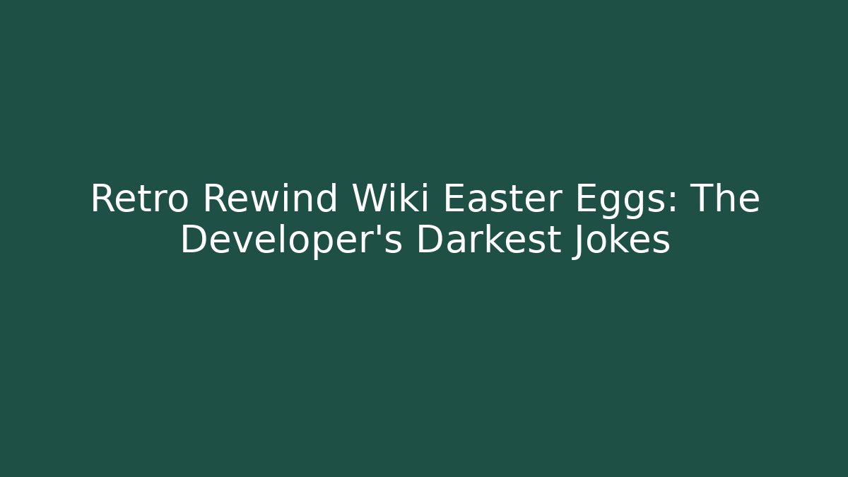 Retro Rewind Wiki Easter Eggs: The Developer's Darkest Jokes